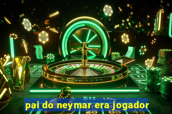 pai do neymar era jogador